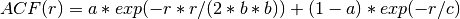ACF(r) = a * exp(-r*r/(2*b*b)) + (1-a)*exp(-r/c)